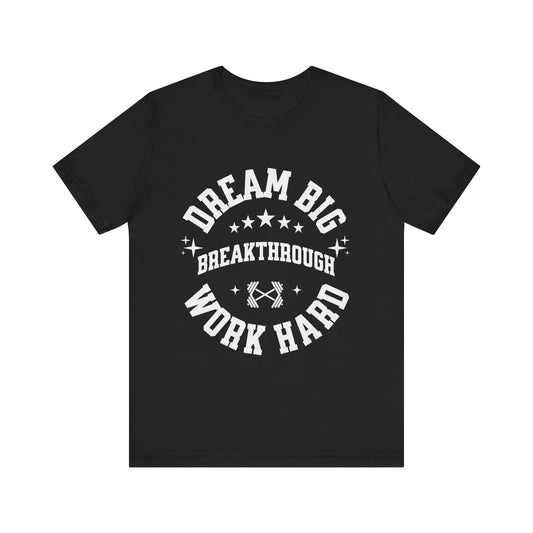 Dream Big, Work Hard Unisex Jersey Short Sleeve Tee